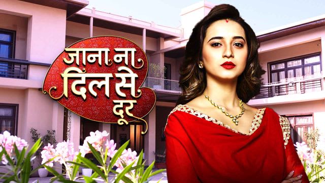 Jana Na Dil Se Door Serial Full Episodes, Watch Jana Na Dil Se Door TV